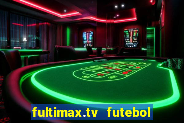 fultimax.tv futebol ao vivo